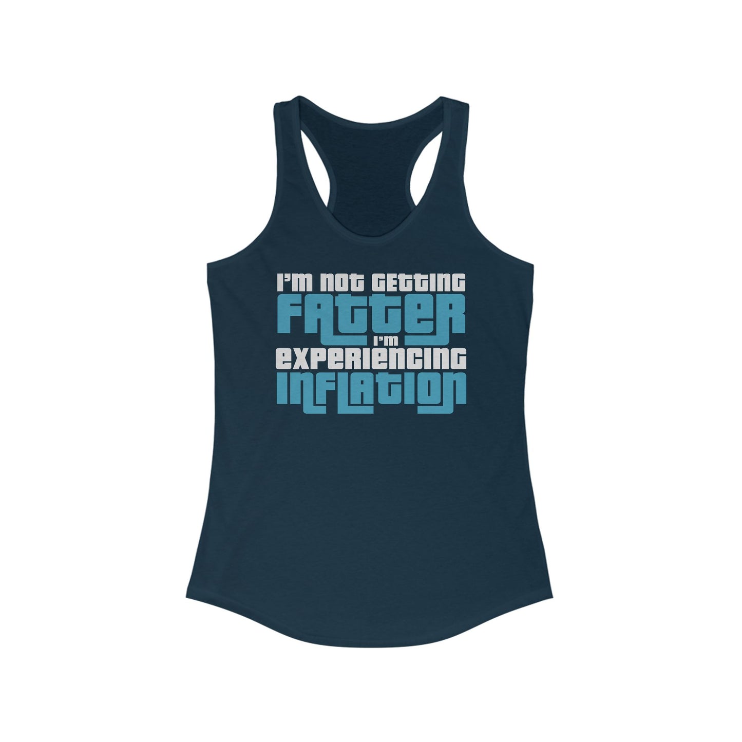 I'm Not Getting Fatter I'm Experiencing Inflation - Women's Racerback Tank