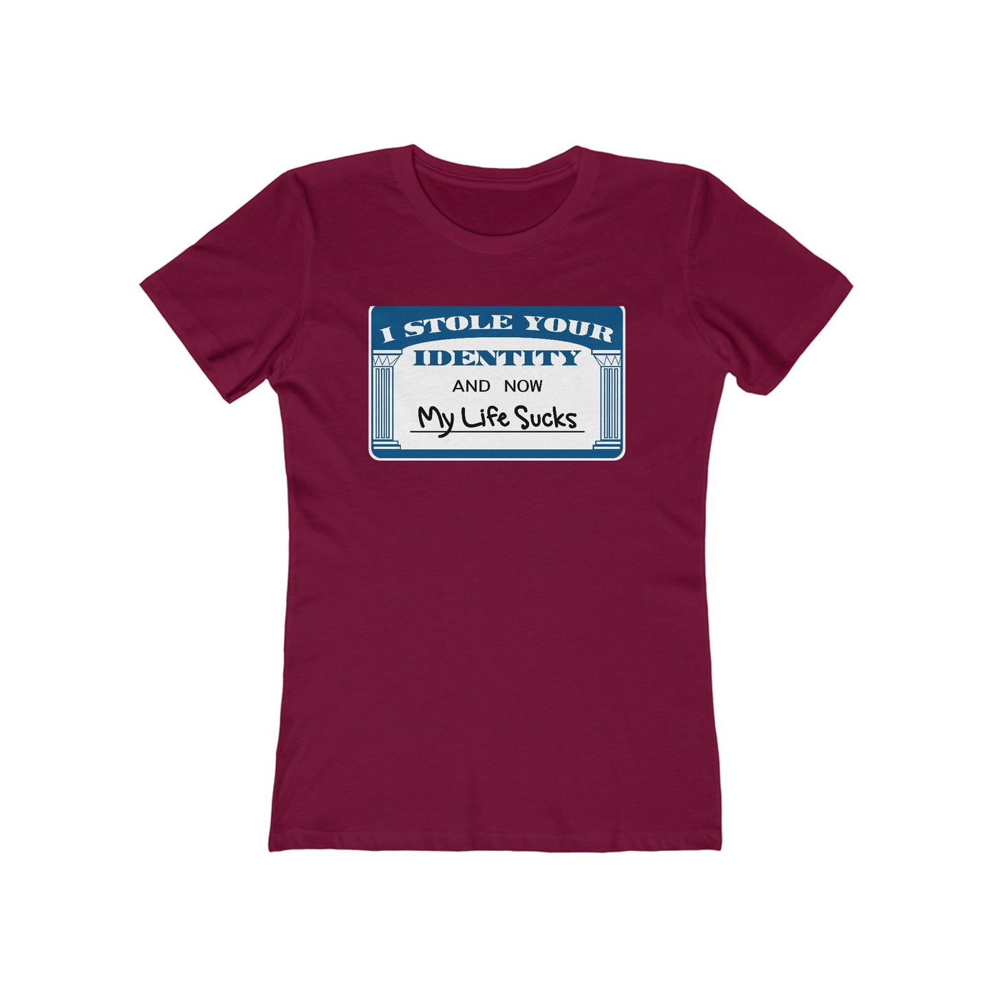 I Stole Your Identity And Now My Life Sucks - Women’s T-Shirt