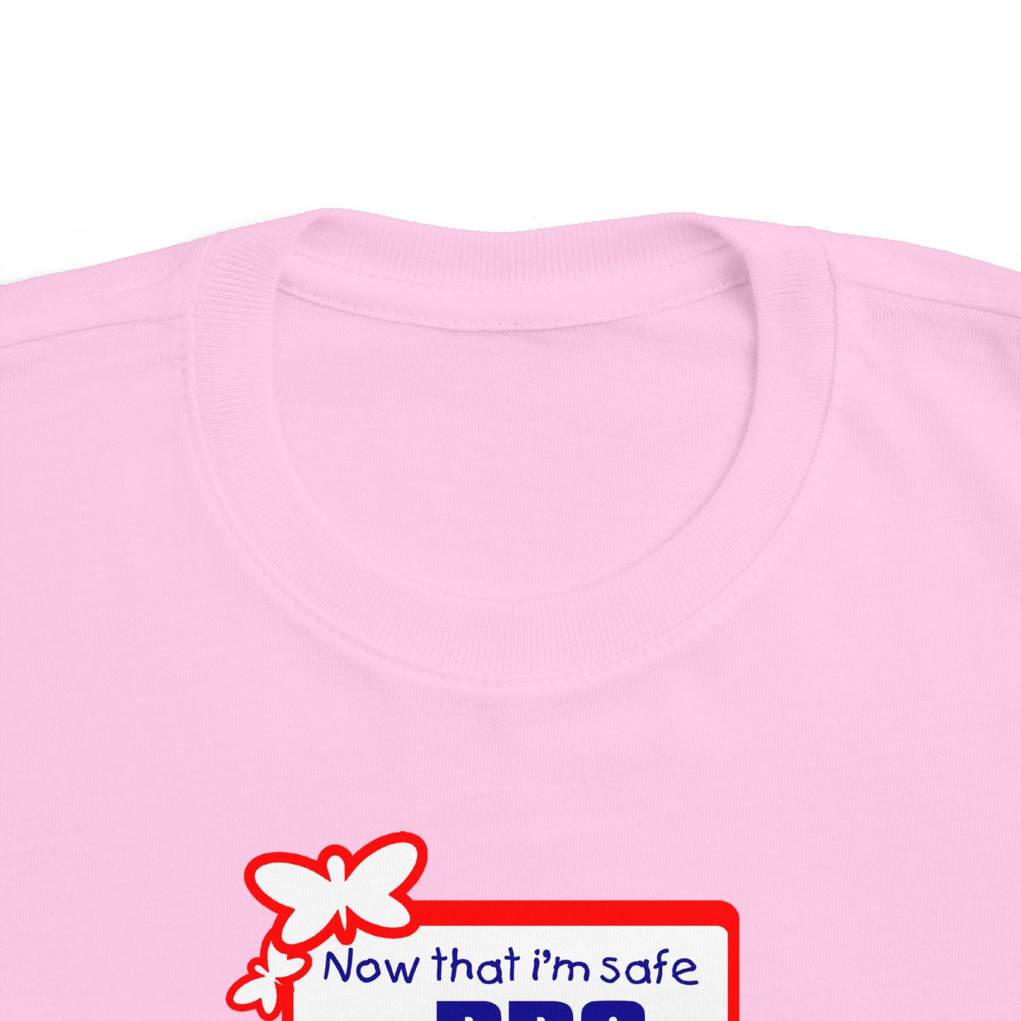 Now That I'm Safe I'm Pro Choice - Toddler T-Shirt