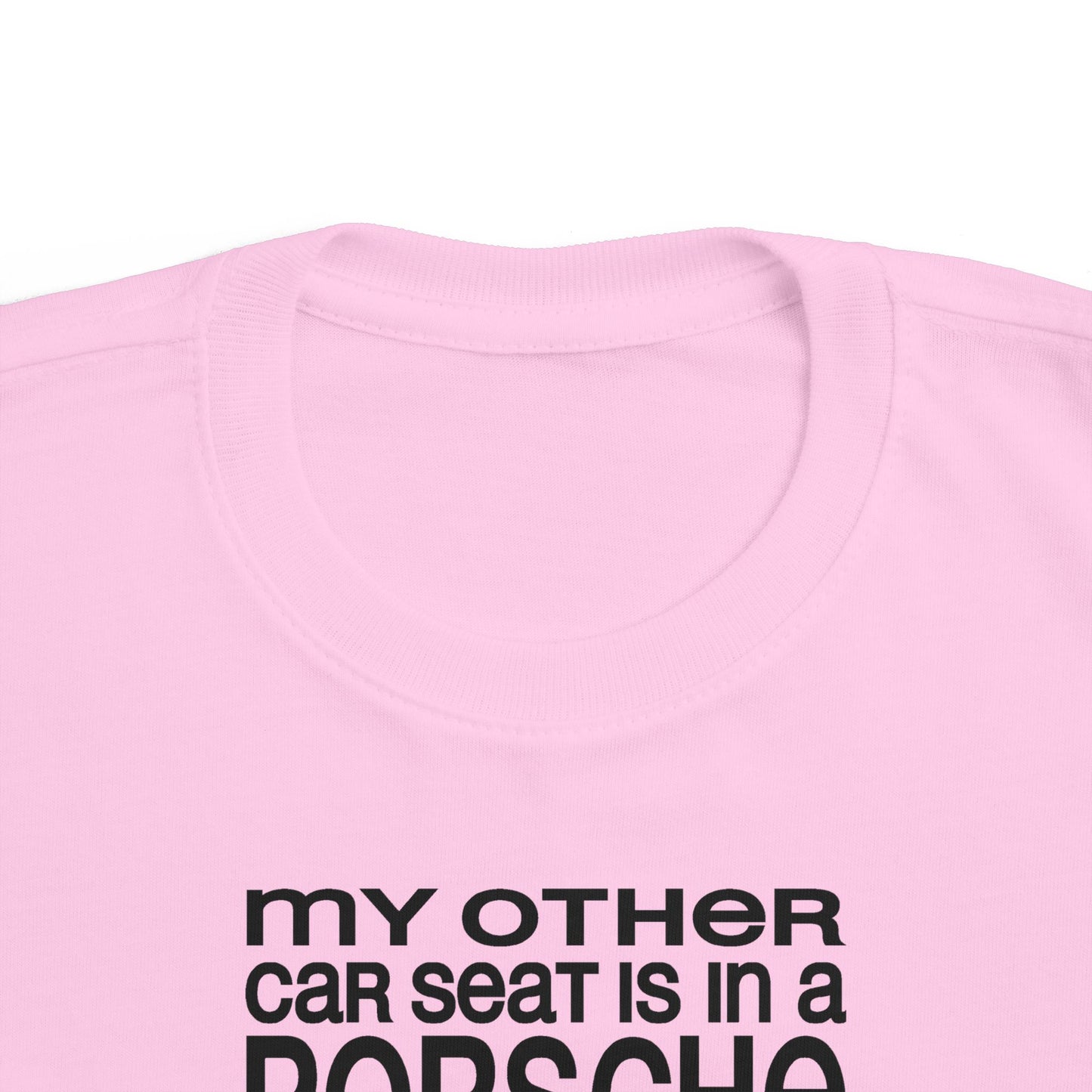 My Other Car Seat Is In A Porsche - Toddler T-Shirt