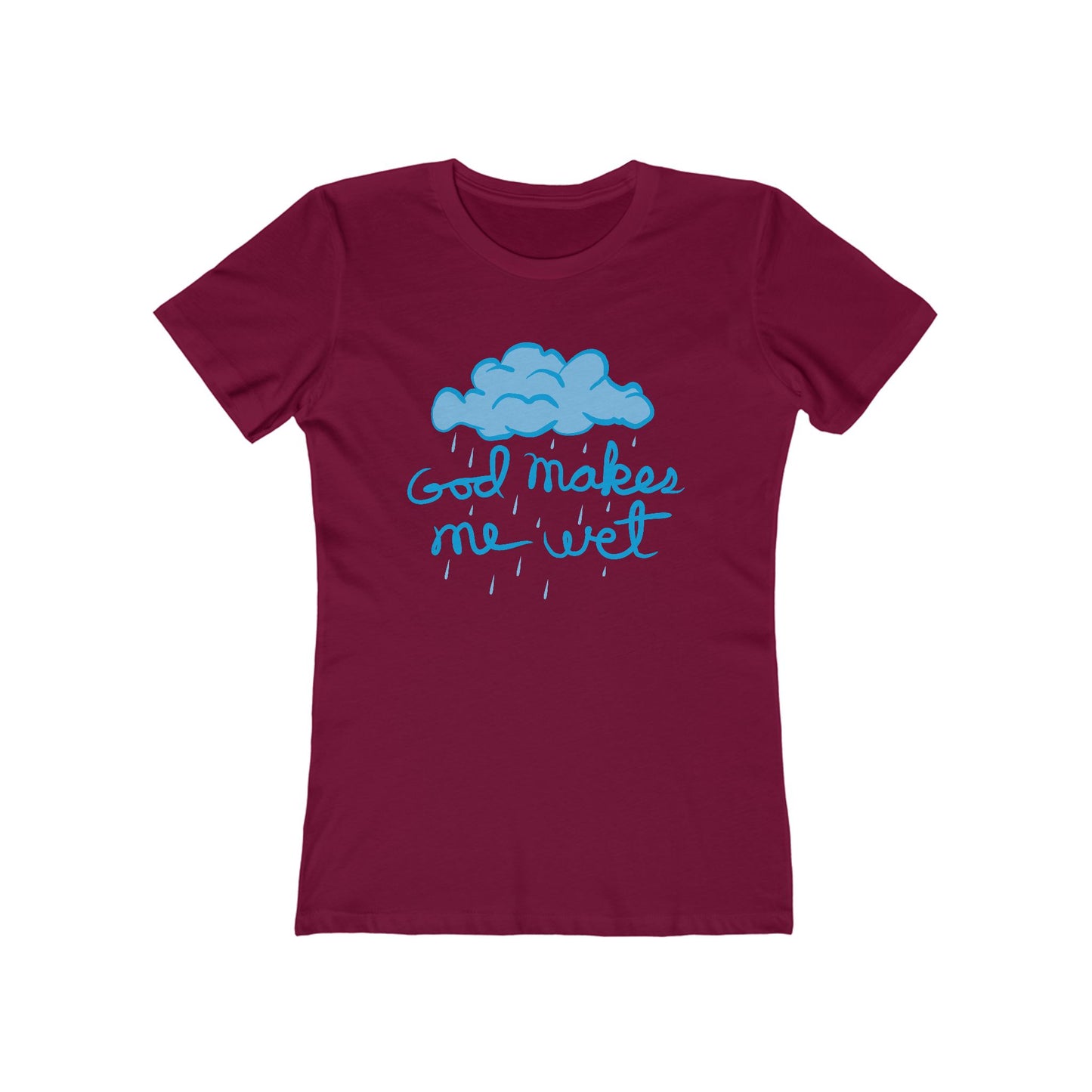 God Makes Me Wet - Women’s T-Shirt