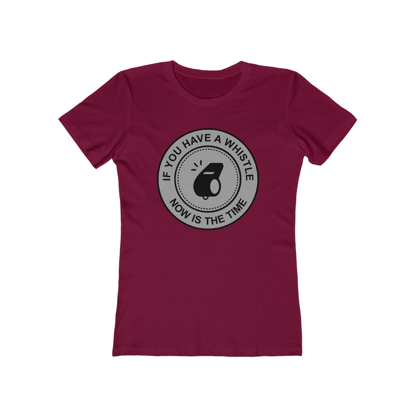 If You Have A Whistle Now Is The Time - Women’s T-Shirt