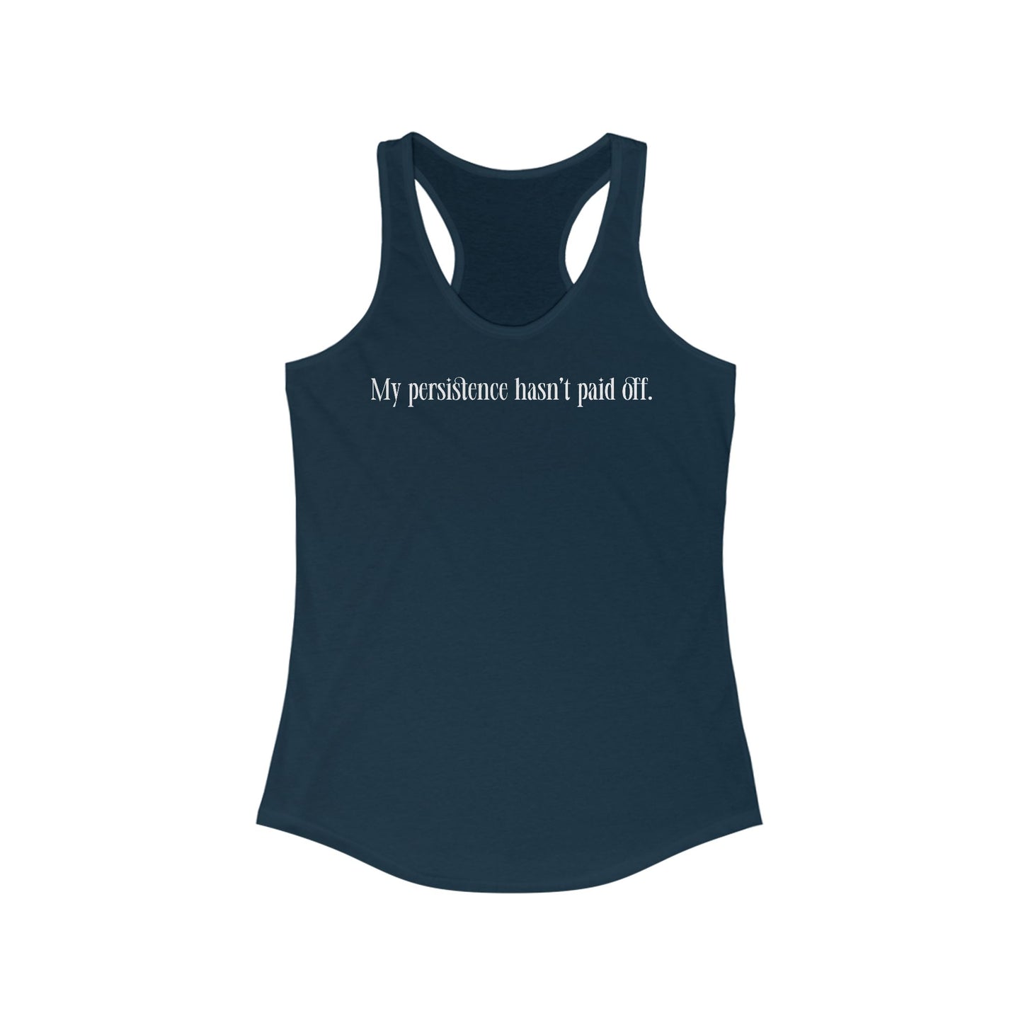 My Persistence Hasn't Paid Off - Women's Racerback Tank