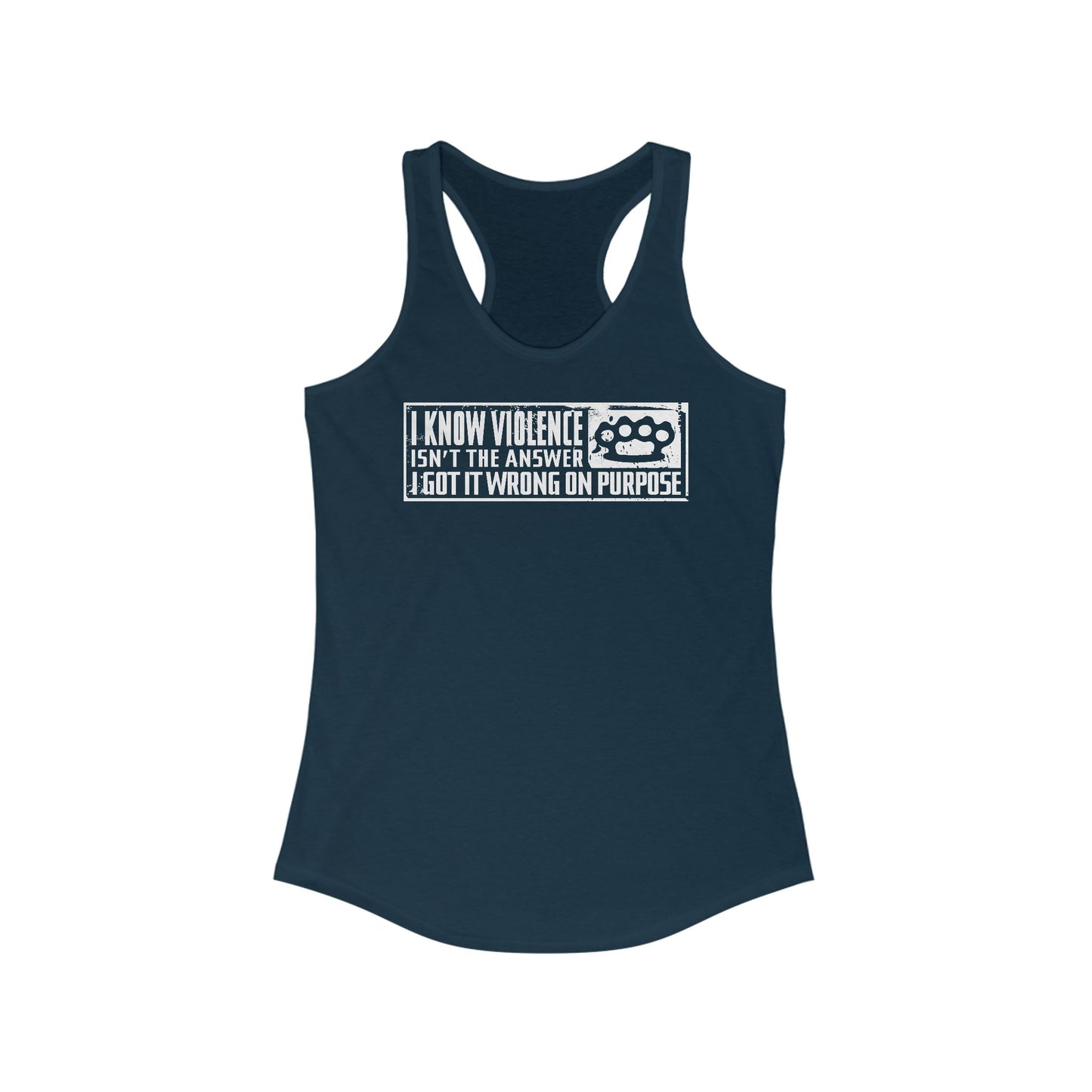 I Know Violence Isn't The Answer - I Got It Wrong On Purpose - Women's Racerback Tank