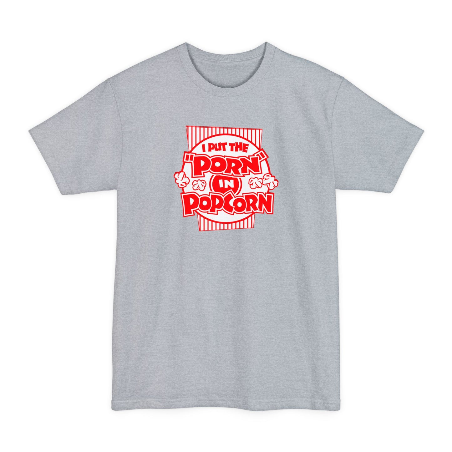 I Put The "Porn" In Popcorn - Men's Tall T-Shirt