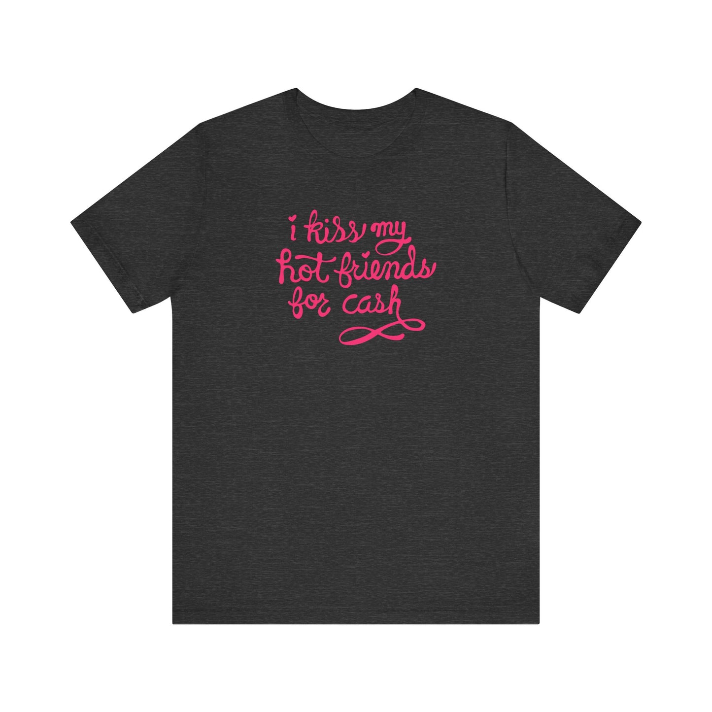 I Kiss My Hot Friends For Cash - Men's T-Shirt