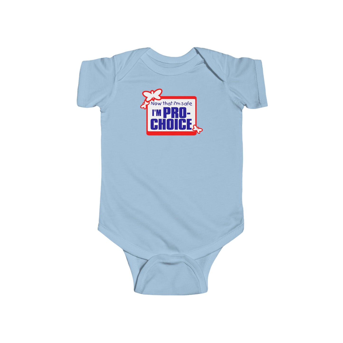 Now That I'm Safe I'm Pro Choice - Baby Onesie