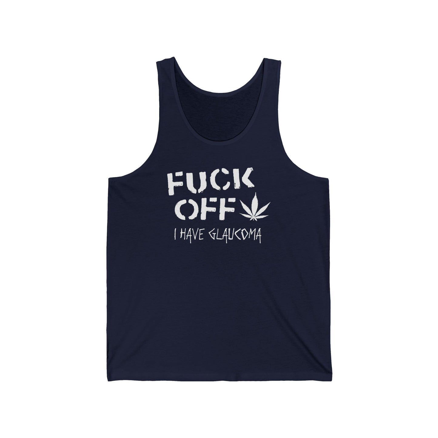 Fuck Off - I Have Glaucoma (With Pot Leaf) - Unisex Tank