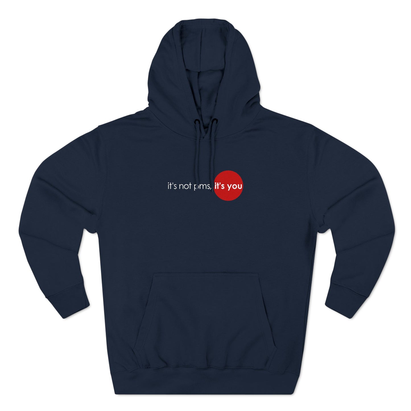 It's Not Pms - It's You - Hoodie