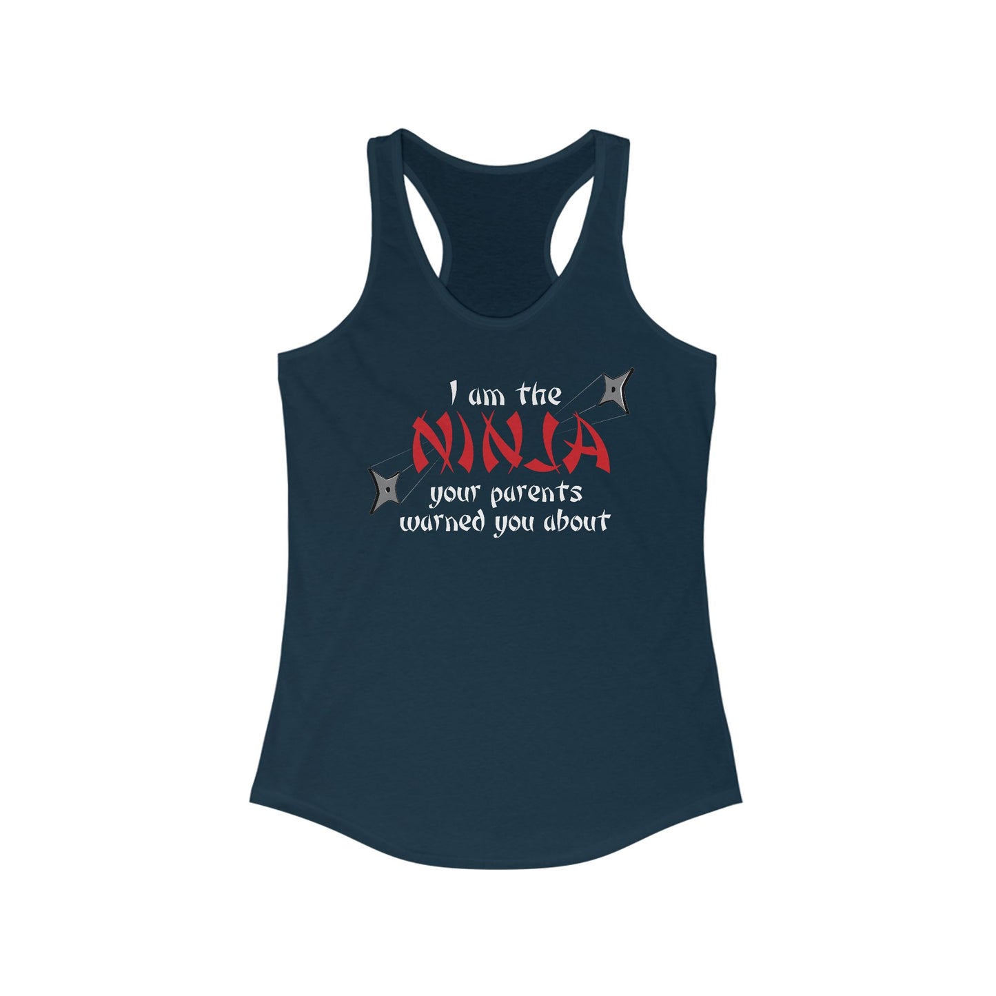 I Am The Ninja Your Parents Warned You About - Women’s Racerback Tank