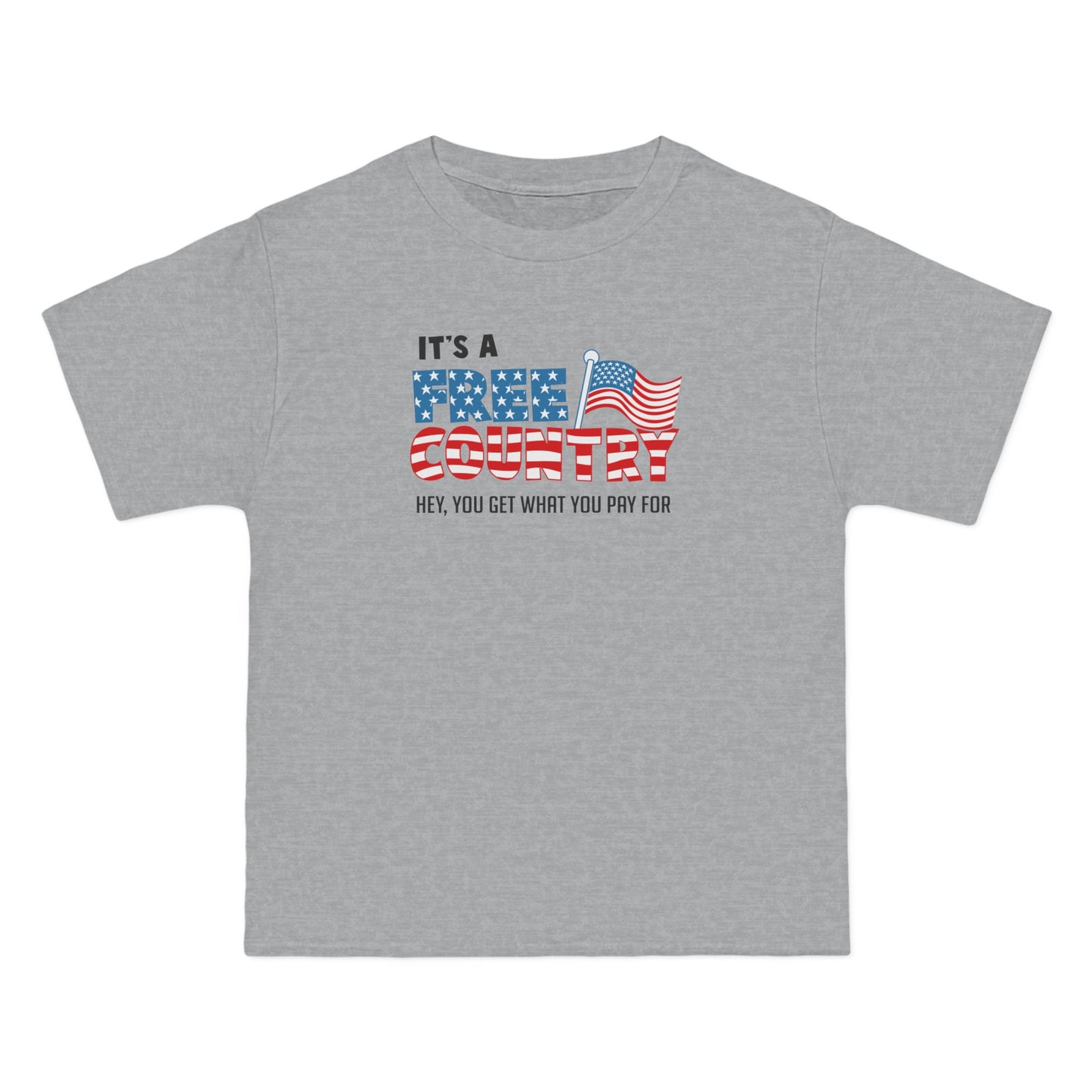 It's A Free Country - Hey You Get What You Pay For - Men's Heavyweight T-Shirt