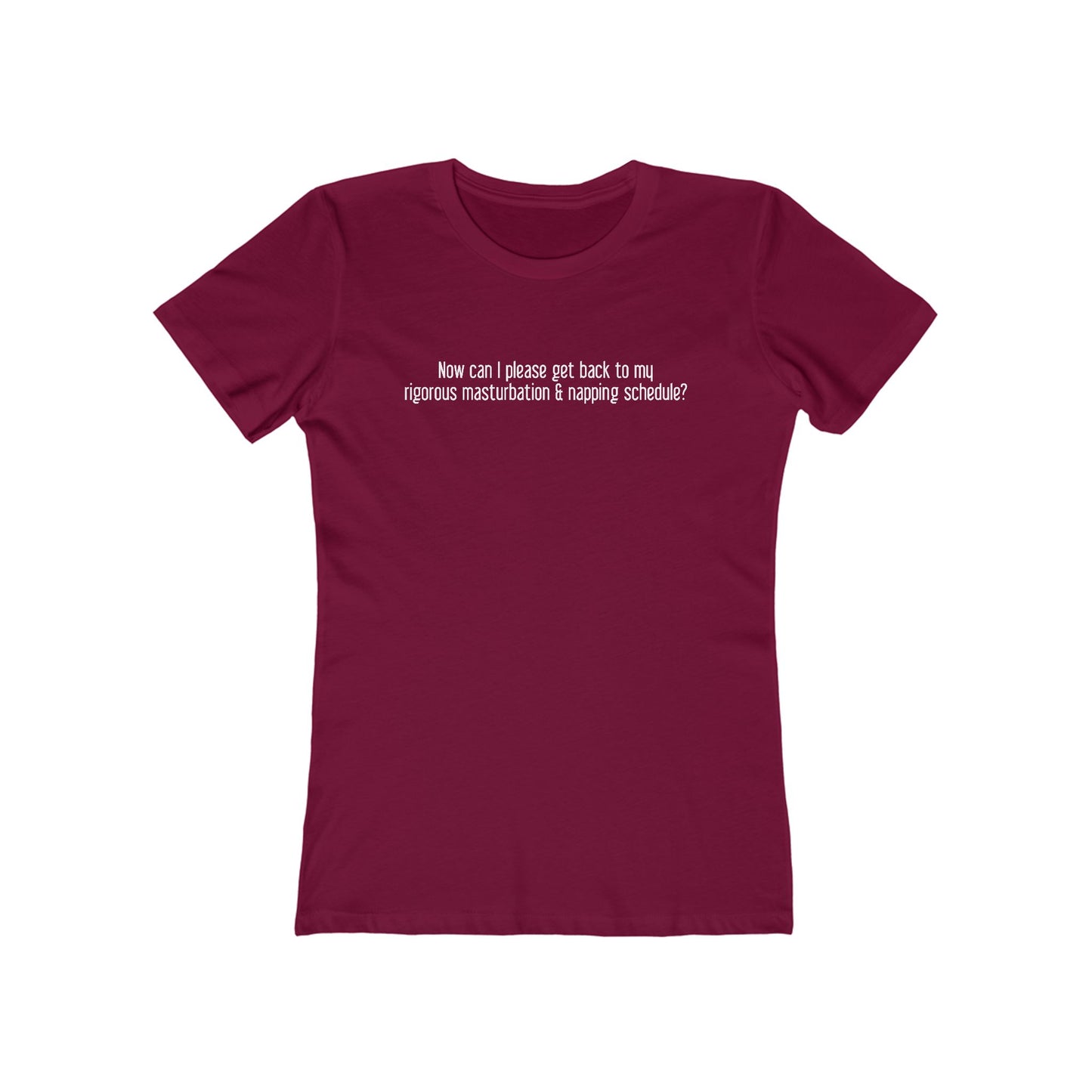 Now Can I Please Get Back To My Rigorous Masturbation & Napping Schedule? - Women's T-Shirt