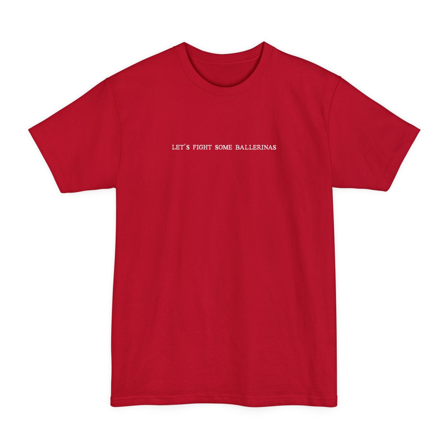 Let's Fight Some Ballerinas - Men's Tall T-Shirt