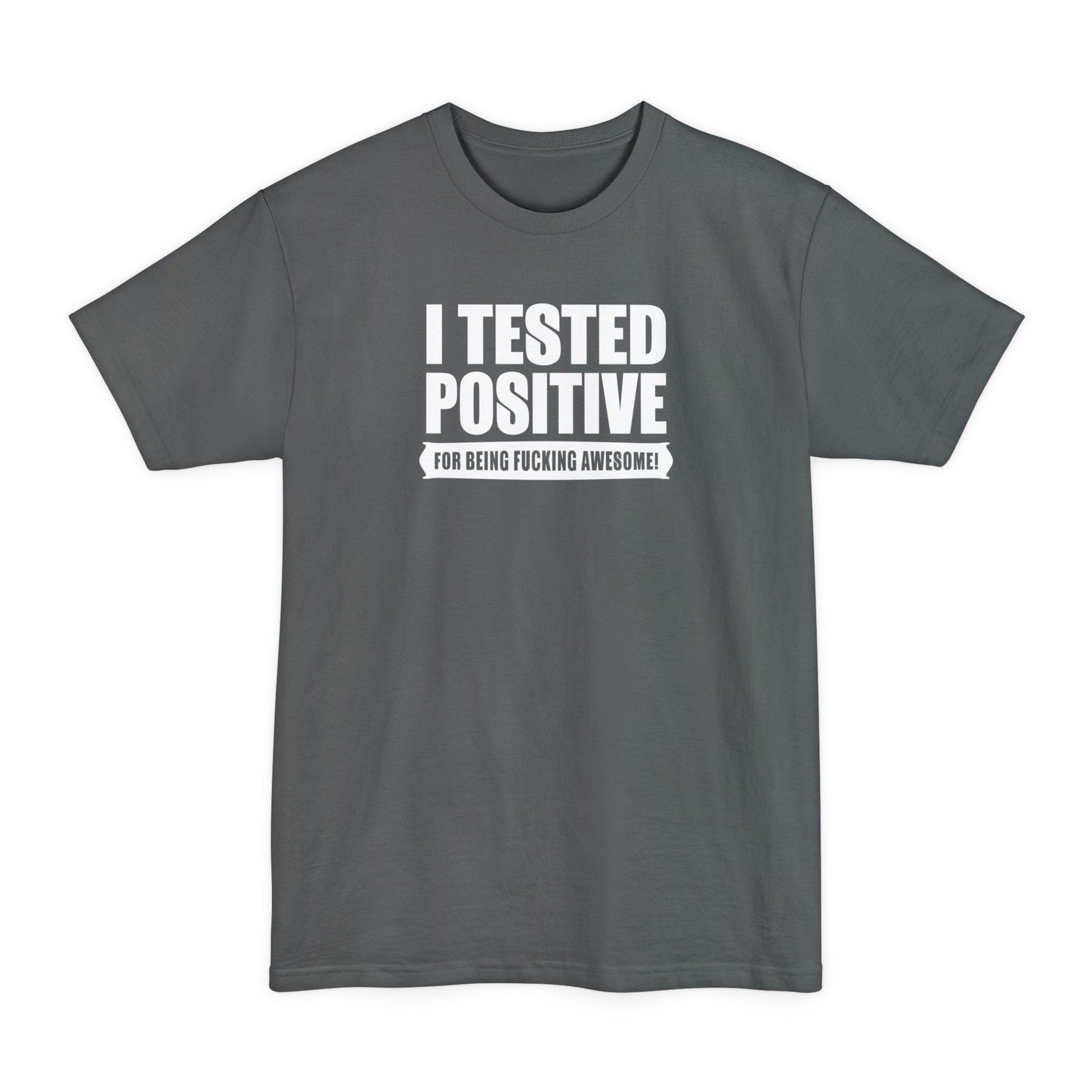 I Tested Positive For Being Fucking Awesome - Men's Tall T-Shirt