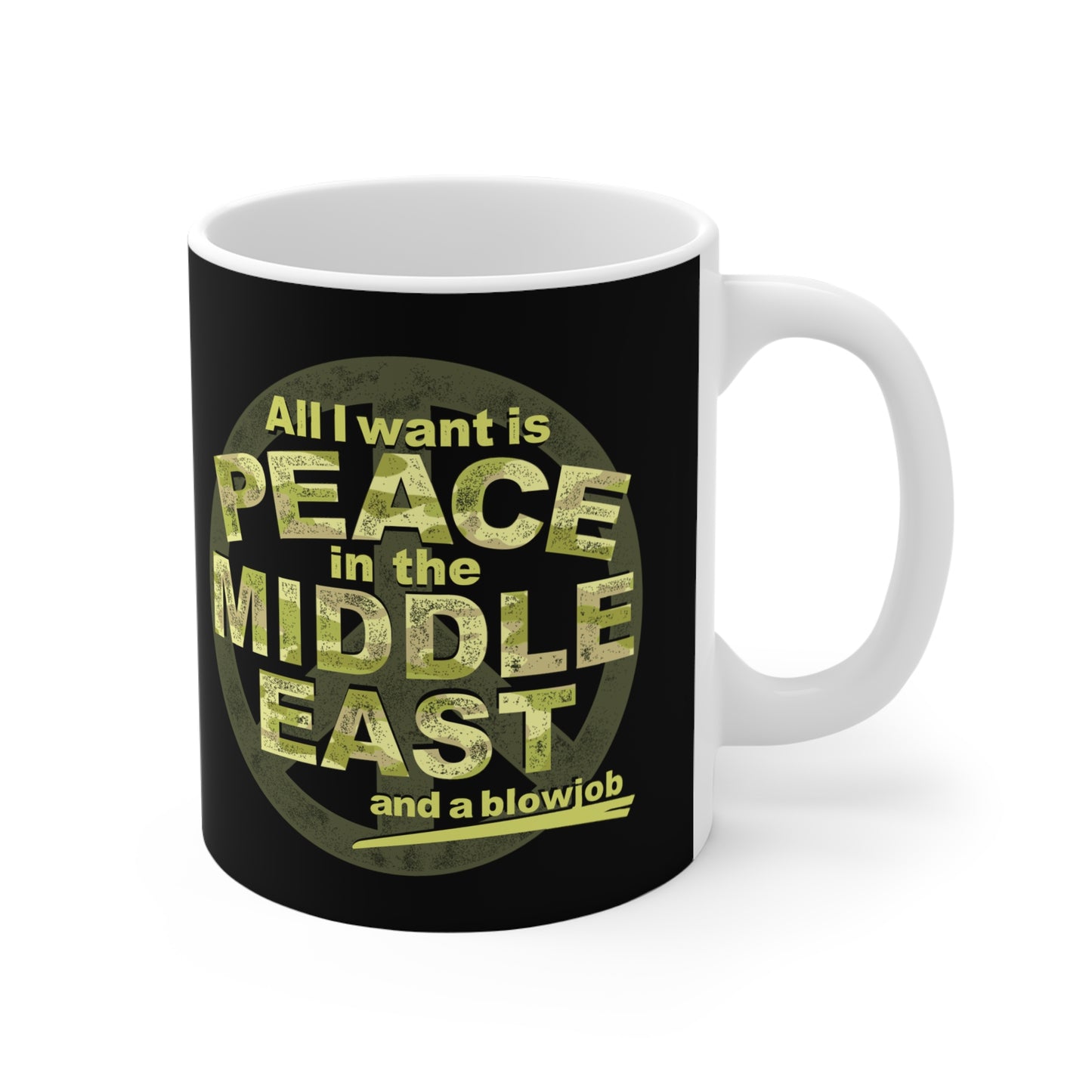 All I Want Is Peace In The Middle East (And A Blowjob) - Mug