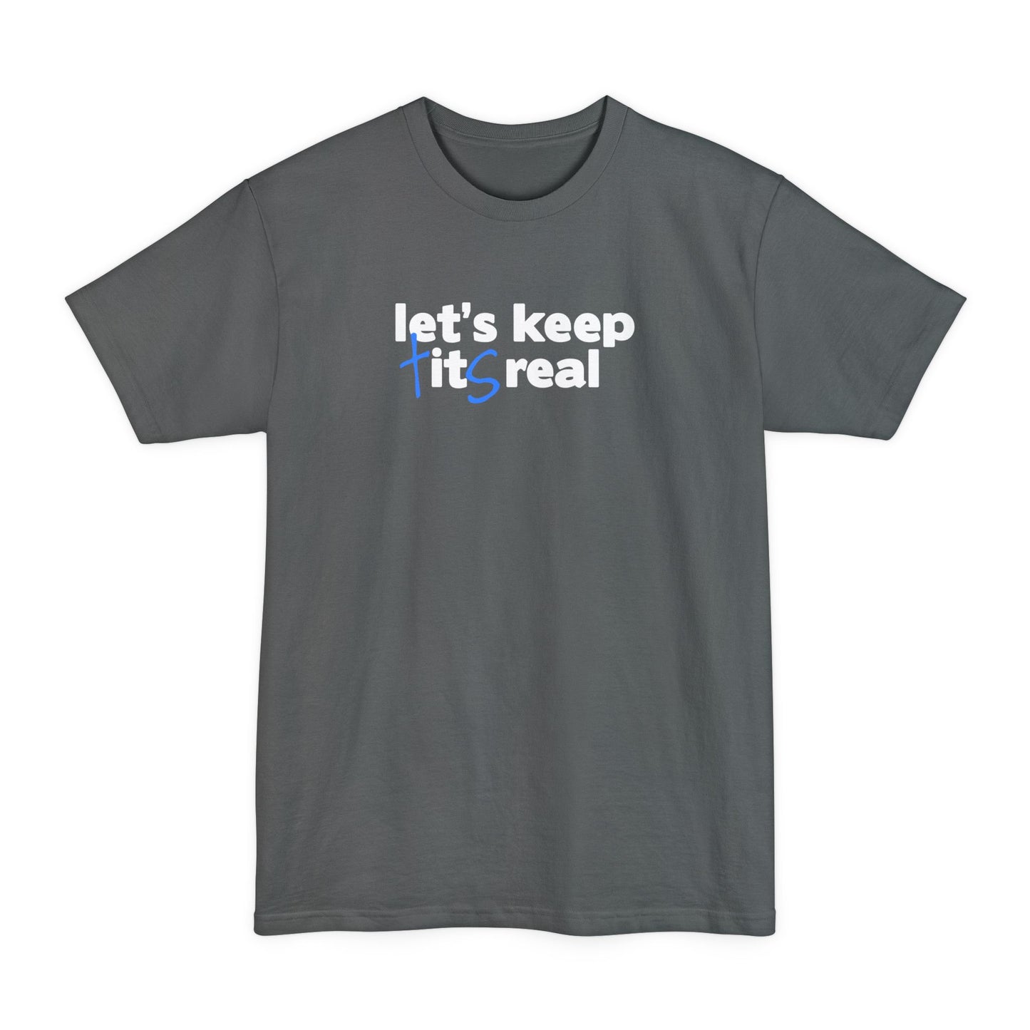 Let's Keep Tits Real - Men's Tall T-Shirt