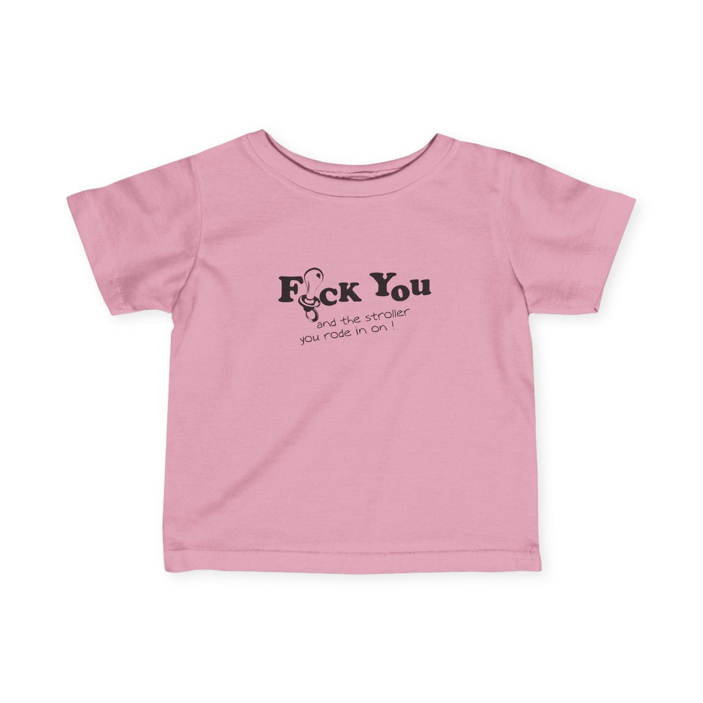 Fuck You And The Stroller You Rode In On! - Baby T-Shirt