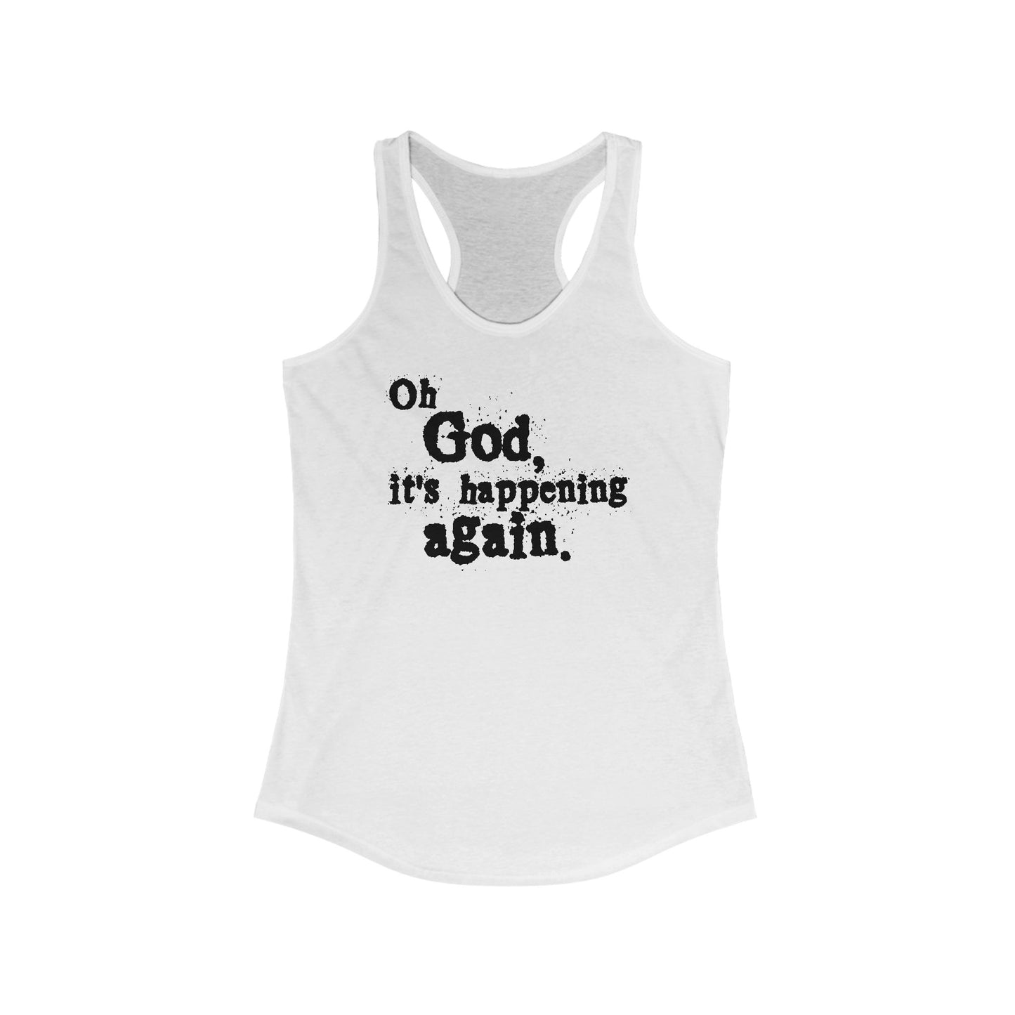 Oh God It's Happening Again - Women’s Racerback Tank