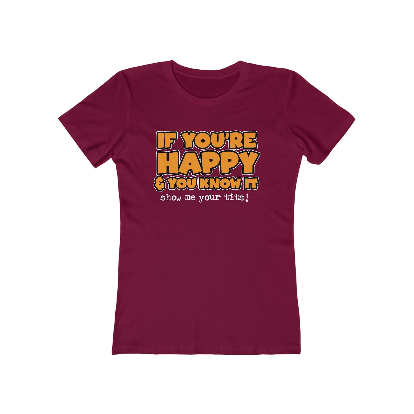 If You're Happy And You Know It Show Me Your Tits! - Women’s T-Shirt