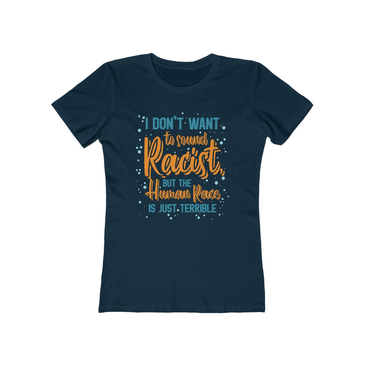 I Don't Want To Sound Racist - Women’s T-Shirt