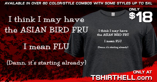 I THINK I MAY HAVE THE ASIAN BIRD FRU, I MEAN FLU (DAMN IT'S STARTING ALREADY)