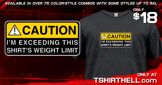 CAUTION I'M EXCEEDING THIS SHIRT'S WEIGHT LIMIT