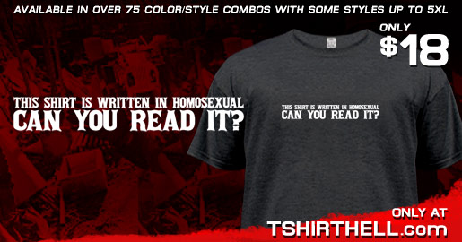 THIS SHIRT IS WRITTEN IN HOMOSEXUAL CAN YOU READ IT?
