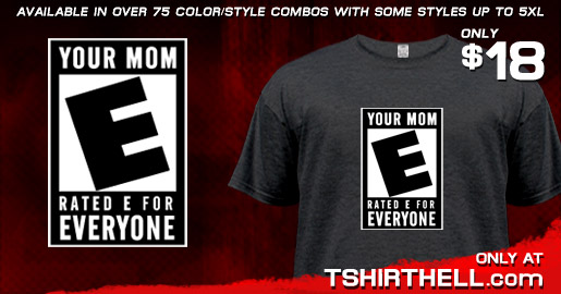 YOUR MOM RATED E FOR EVERYONE