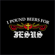I POUND BEERS FOR JESUS