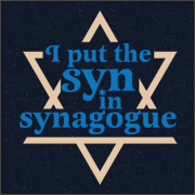 I PUT THE SYN IN SYNAGOGUE
