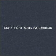LET'S FIGHT SOME BALLERINAS