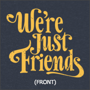 WE'RE JUST FRIENDS (YELLOW DESIGN)