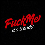 FUCK ME IT'S TRENDY