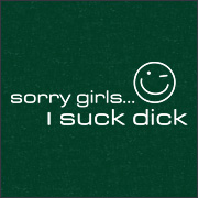 SORRY GIRLS - I SUCK DICK