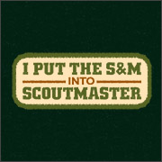 I PUT THE S&M INTO SCOUTMASTER