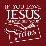 IF YOU LOVE JESUS SHOW ME YOUR TITHES 