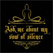 ASK ME ABOUT MY VOW OF SILENCE