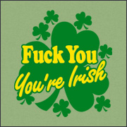 FUCK YOU - YOU'RE IRISH