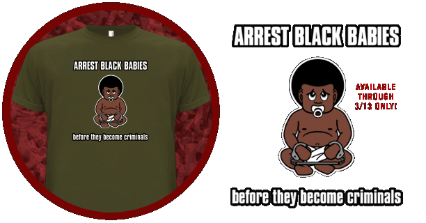 ARREST BLACK BABIES BEFORE THEY
