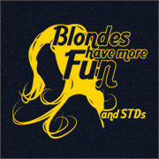 BLONDES HAVE MORE FUN AND MORE STDS