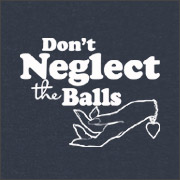 DON'T NEGLECT THE BALLS