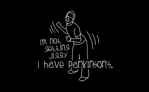 I'M NOT GETTING JIGGY I HAVE PARKINSON'S
