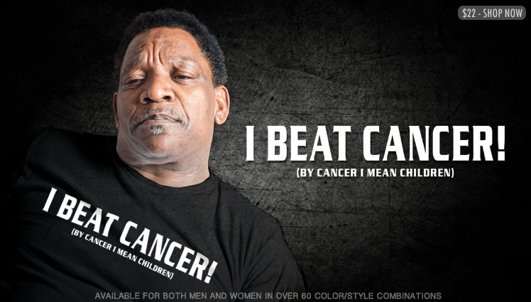 I BEAT CANCER - BY CANCER I MEAN CHILDREN