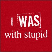 I WAS WITH STUPID