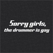 SORRY GIRLS - THE DRUMMER IS GAY