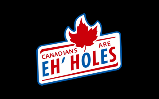 CANADIANS ARE EH'HOLES