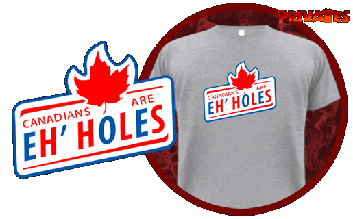 CANADIANS ARE EH'HOLES