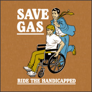 SAVE GAS - RIDE THE HANDICAPPED