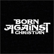 BORN AGAINST CHRISTIAN