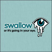 Mens Funny T-Shirt Swallor Or It's Going In Your Eye 